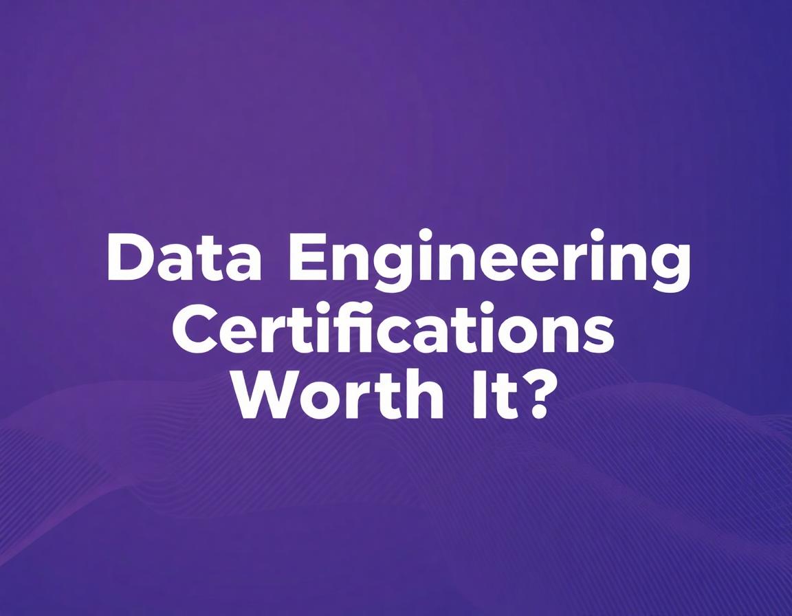 data-engineering-certifications-worth-it-