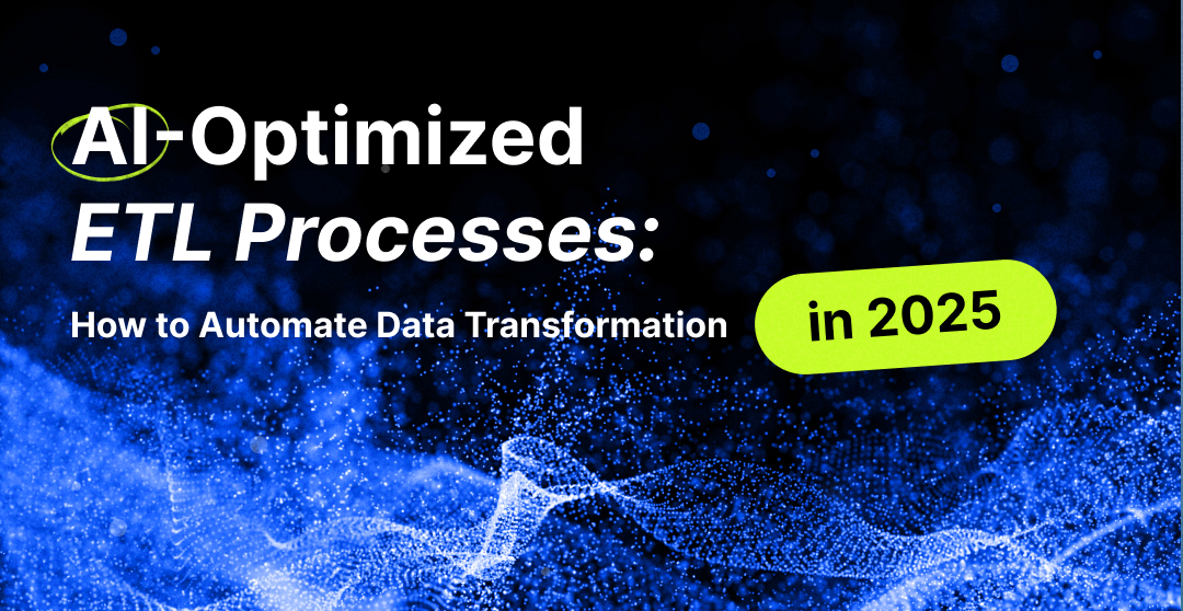 AI-Optimized ETL Processes: How to Automate Data Transformation in 2025